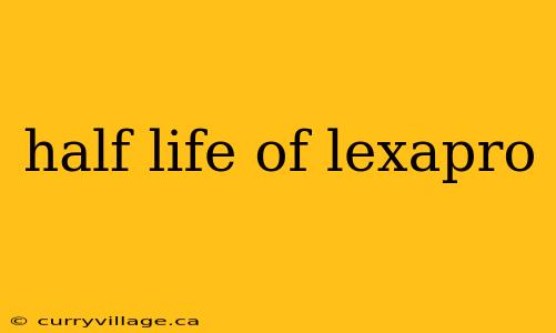 half life of lexapro