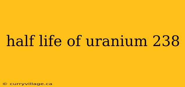 half life of uranium 238