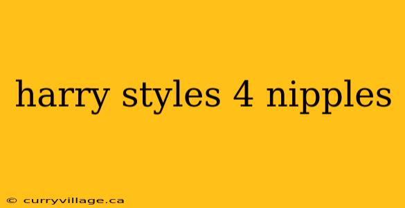 harry styles 4 nipples