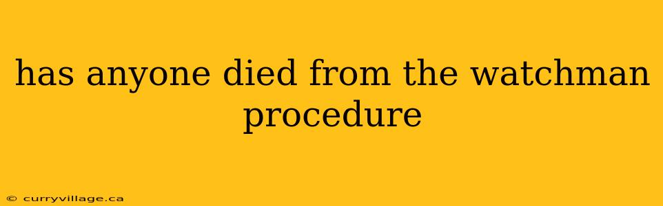 has anyone died from the watchman procedure
