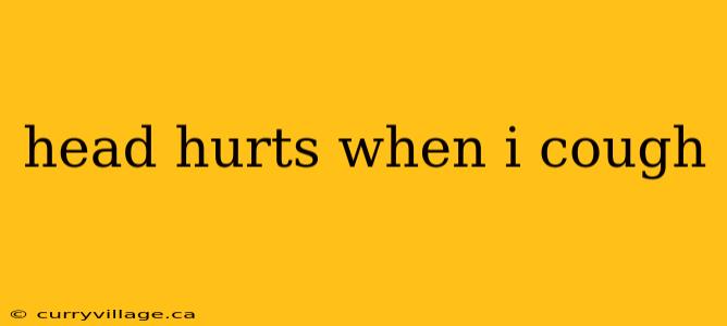head hurts when i cough