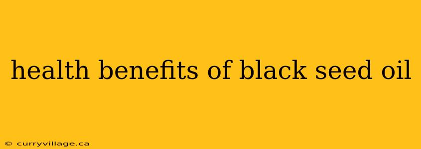 health benefits of black seed oil