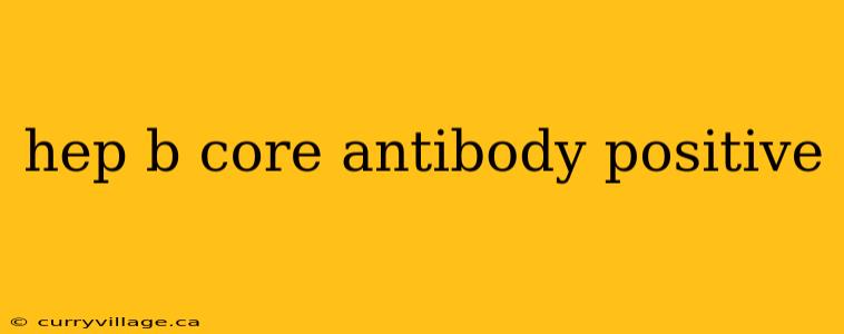 hep b core antibody positive