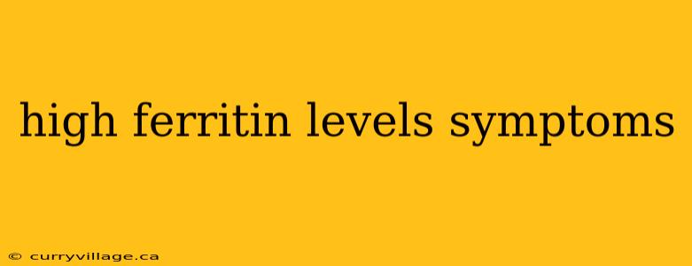 high ferritin levels symptoms