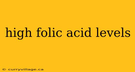 high folic acid levels