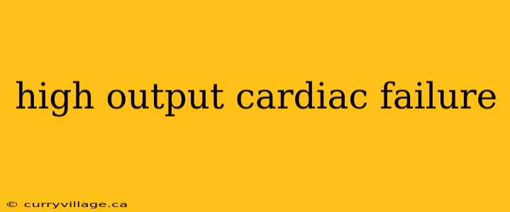 high output cardiac failure