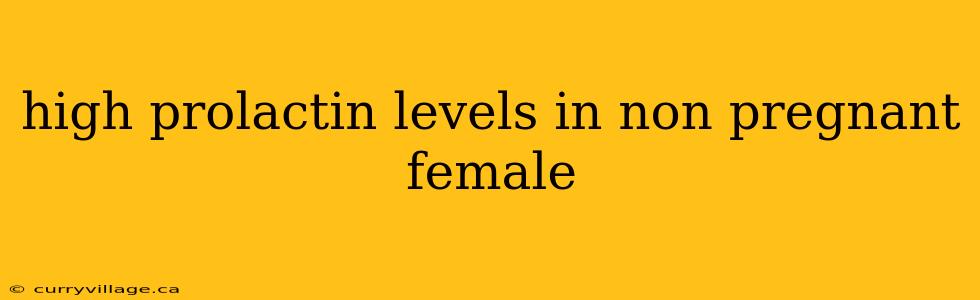 high prolactin levels in non pregnant female
