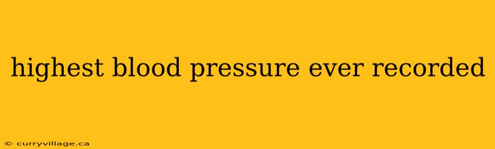 highest blood pressure ever recorded