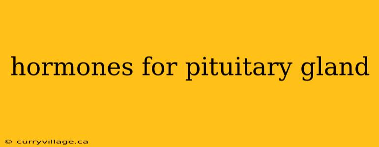 hormones for pituitary gland