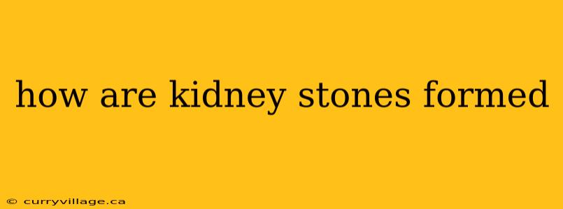 how are kidney stones formed