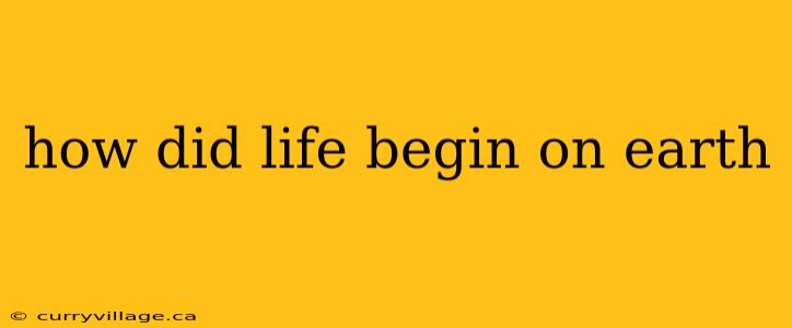 how did life begin on earth