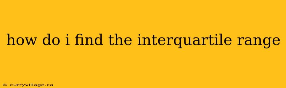how do i find the interquartile range