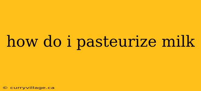 how do i pasteurize milk