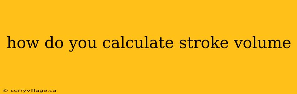 how do you calculate stroke volume