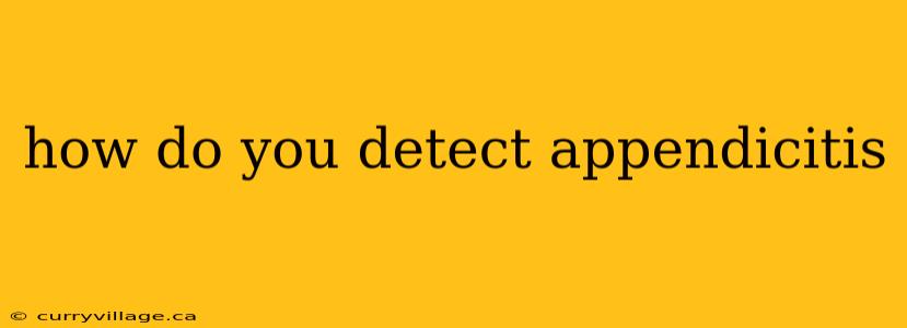 how do you detect appendicitis