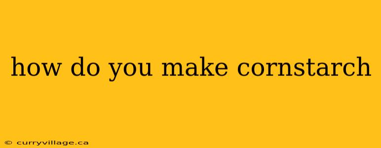 how do you make cornstarch