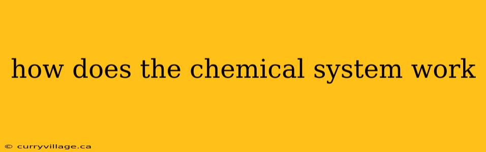 how does the chemical system work