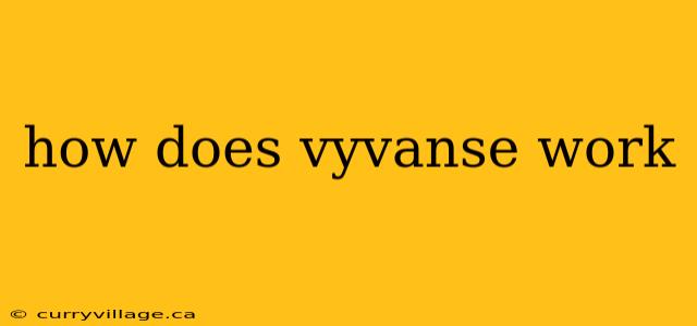 how does vyvanse work