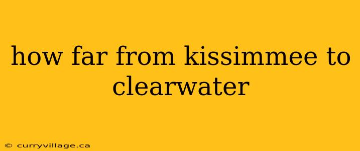 how far from kissimmee to clearwater