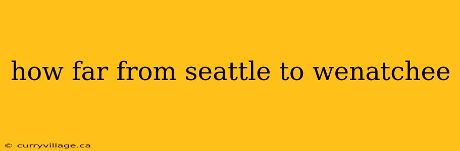 how far from seattle to wenatchee