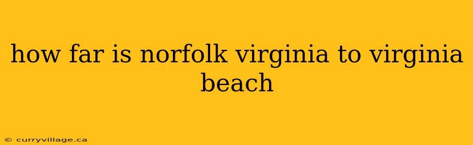 how far is norfolk virginia to virginia beach