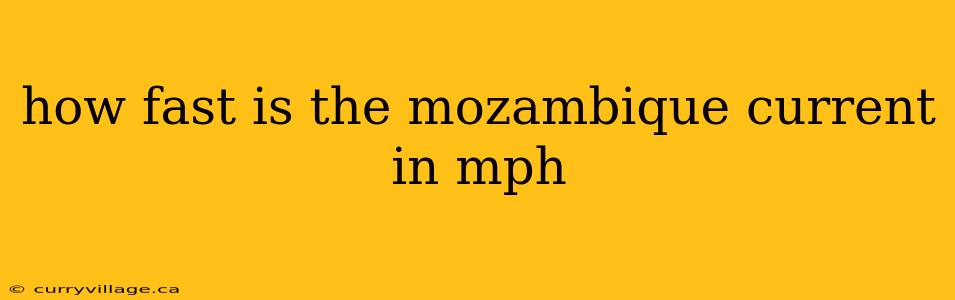 how fast is the mozambique current in mph