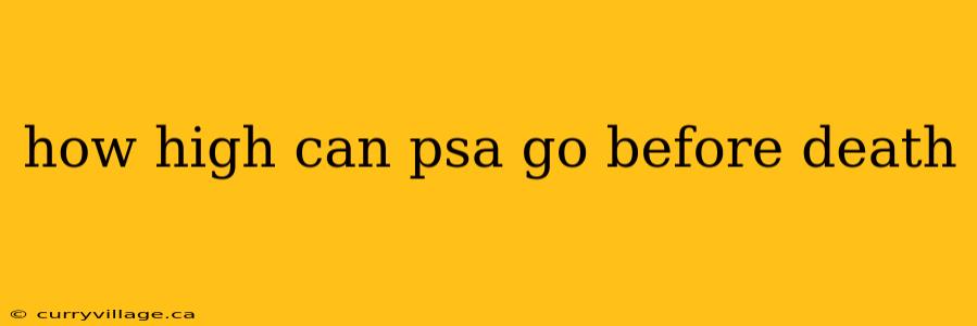 how high can psa go before death