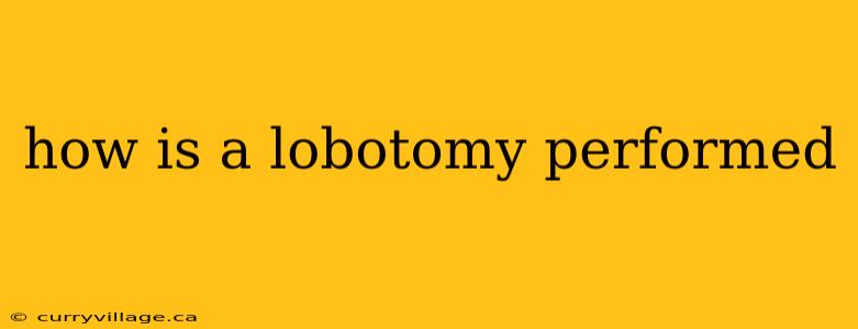 how is a lobotomy performed