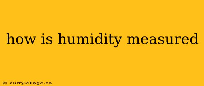 how is humidity measured