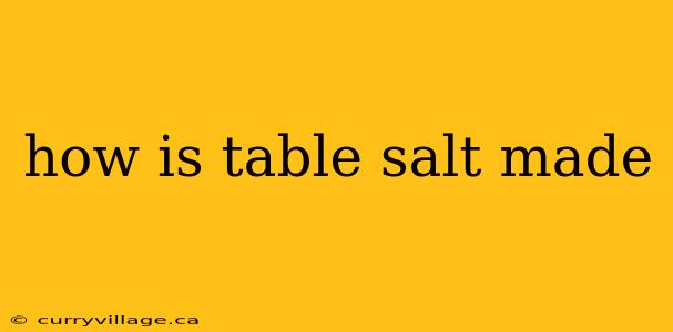 how is table salt made