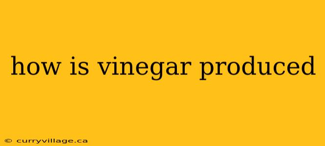 how is vinegar produced