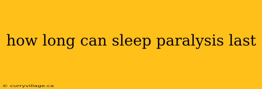 how long can sleep paralysis last