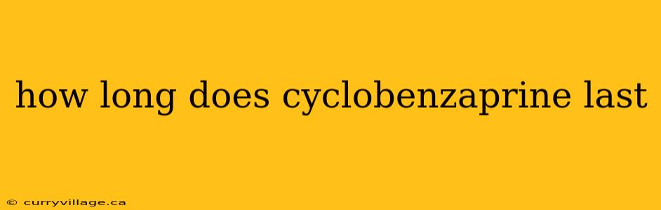 how long does cyclobenzaprine last