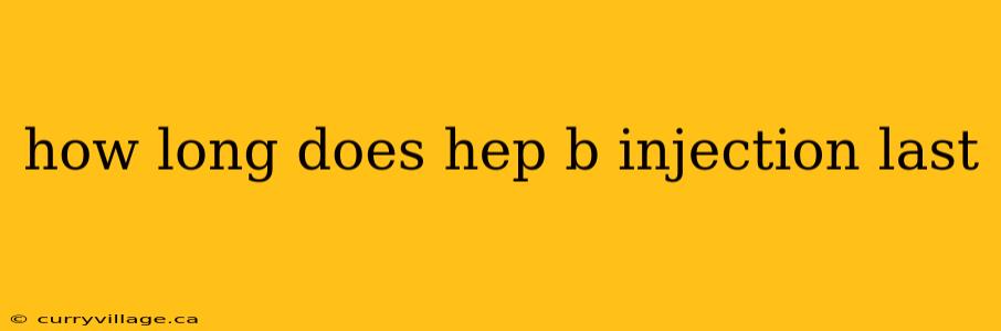 how long does hep b injection last