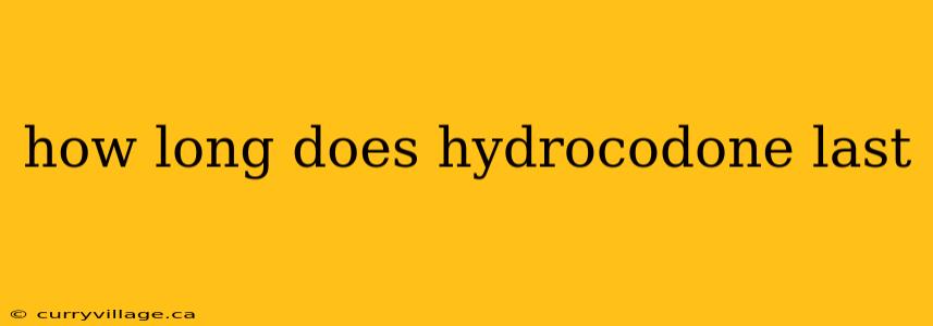how long does hydrocodone last