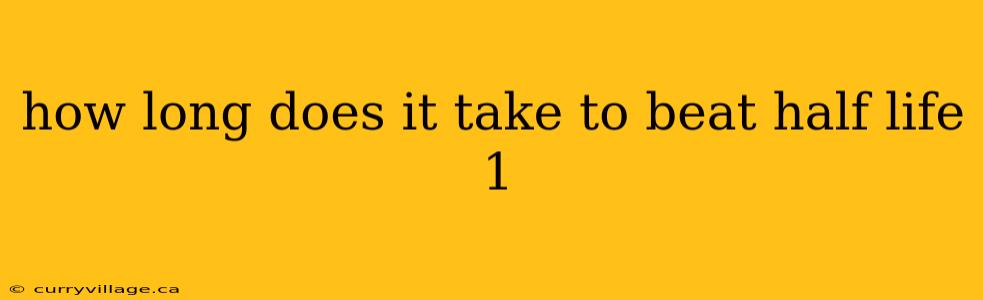 how long does it take to beat half life 1