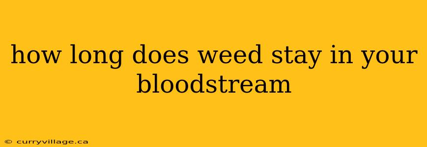 how long does weed stay in your bloodstream