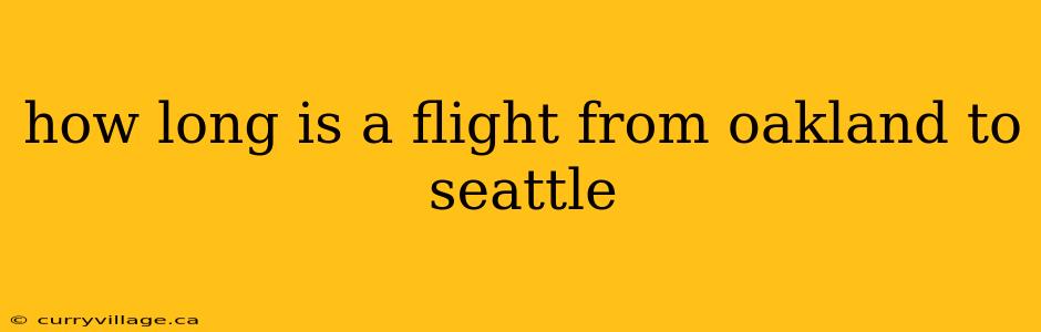 how long is a flight from oakland to seattle
