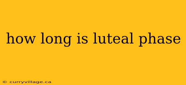 how long is luteal phase