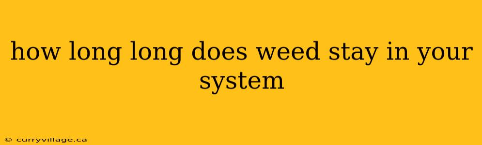 how long long does weed stay in your system