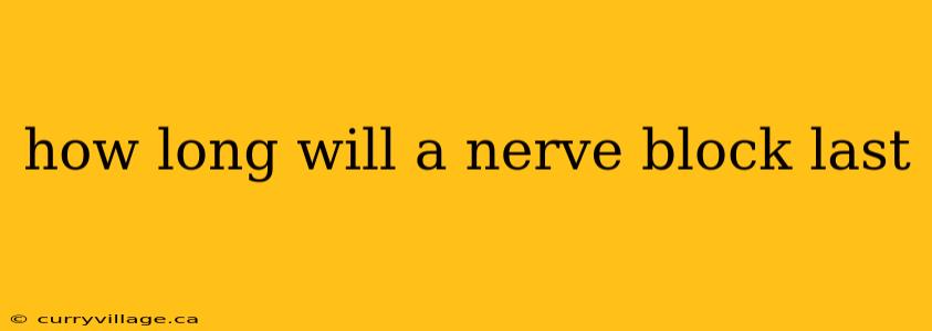 how long will a nerve block last