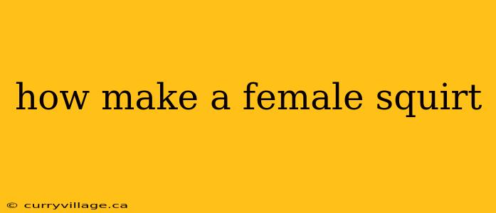 how make a female squirt