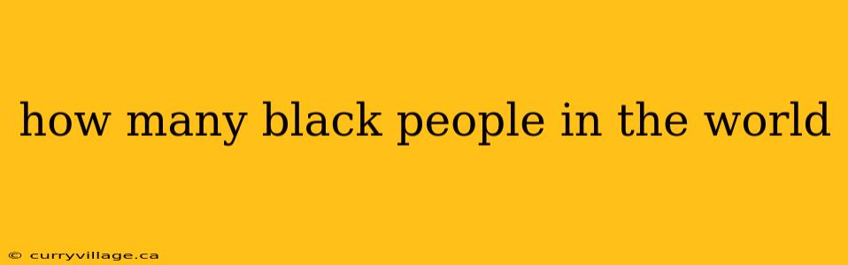 how many black people in the world