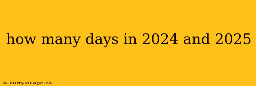 how many days in 2024 and 2025