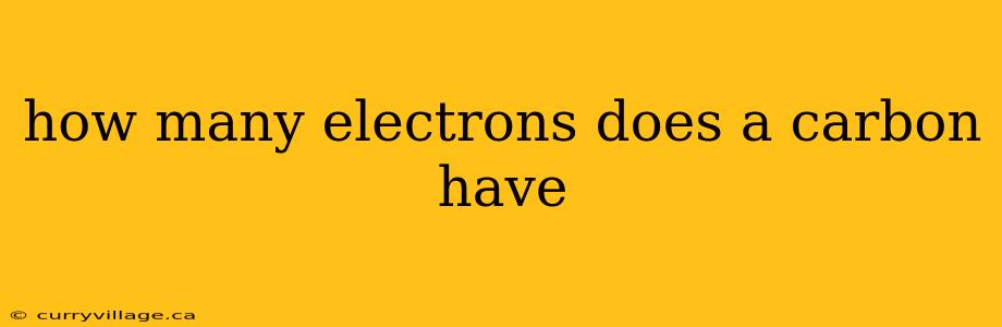 how many electrons does a carbon have