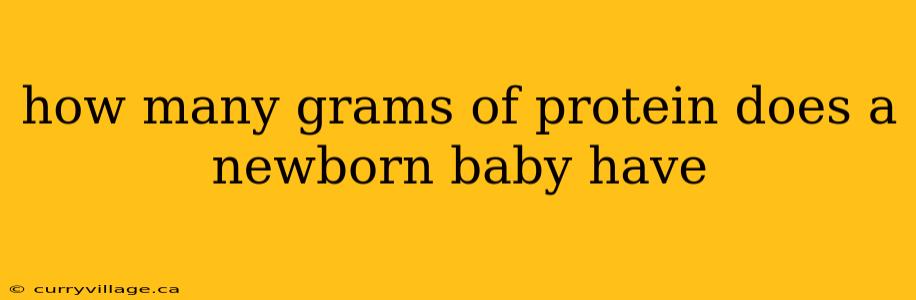 how many grams of protein does a newborn baby have