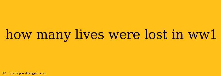 how many lives were lost in ww1