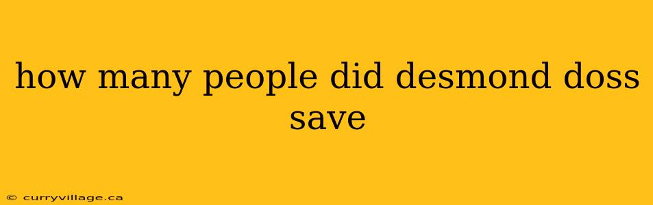how many people did desmond doss save