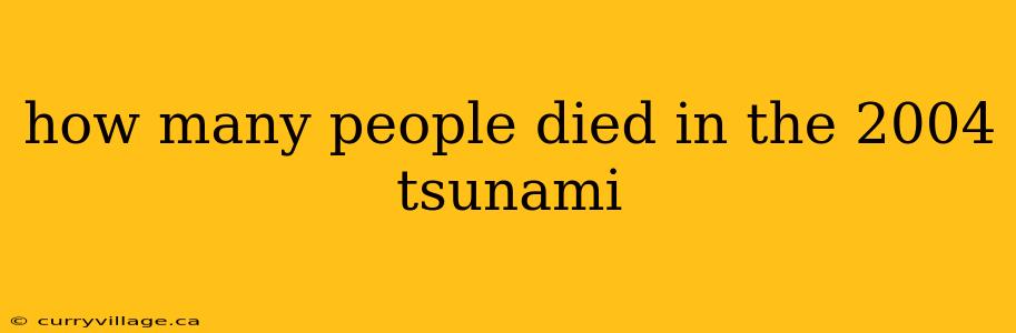how many people died in the 2004 tsunami
