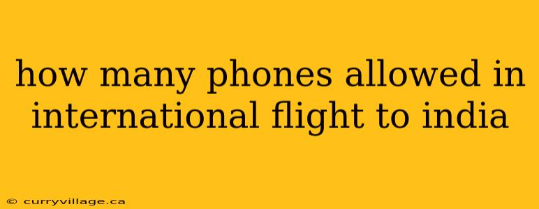 how many phones allowed in international flight to india
